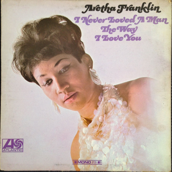 Aretha Franklin - I Never Loved A Man The Way I Love You (LP, Album, Mono, Pre)