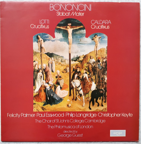 Lotti* / Bononcini* / Caldara* - Felicity Palmer • Paul Esswood • Philip Langridge • Christopher Keyte, The Choir Of St. John's College Cambridge*, The Philomusica Of London*, George Guest (2) - Crucifixus / Stabat Mater / Crucifixus (LP)