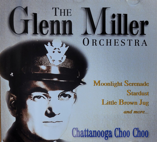 The Glenn Miller Orchestra* - Chattanooga Choo Choo (CD, Comp)