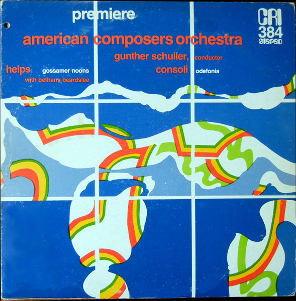 American Composers Orchestra, Gunther Schuller With Bethany Beardslee - Helps* / Consoli* - Gossamer Noons / Odefonia (LP, Album)