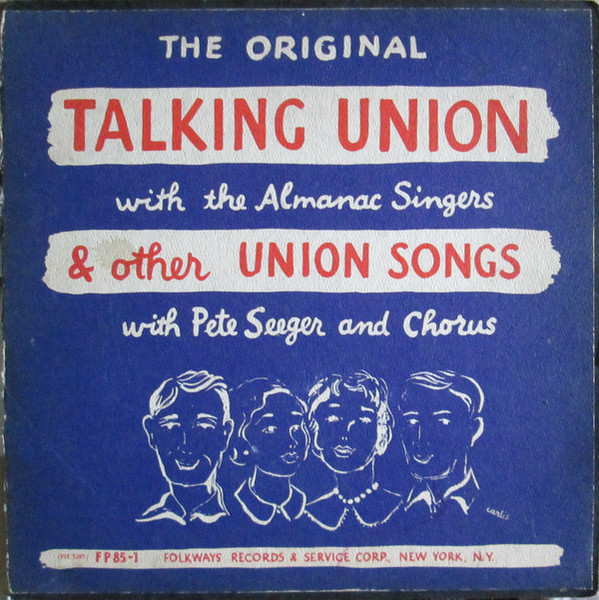 Pete Seeger & Chorus / The Almanac Singers - The Original Talking Union With The Almanac Singers & Other Union Songs With Pete Seeger & Chorus (LP, RE)
