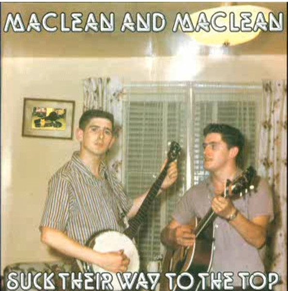 Maclean And Maclean - Suck Their Way To The Top / Take The 'O' Out Of Country (LP)