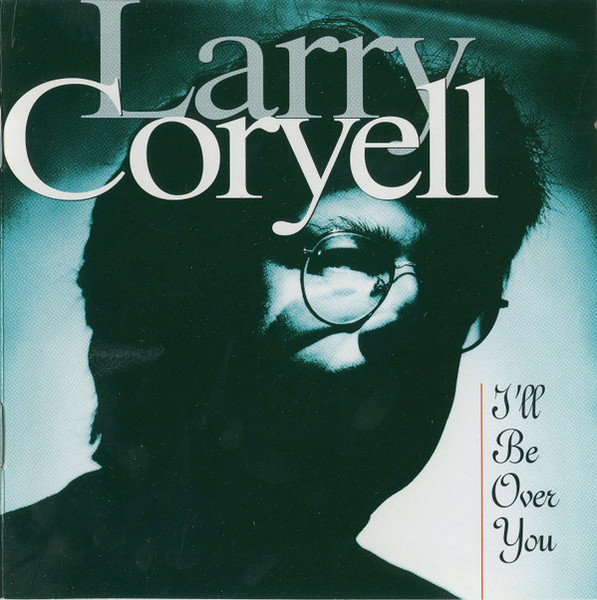 Larry Coryell - I'll Be Over You (CD, Album, Club)