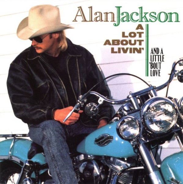 Alan Jackson (2) - A Lot About Livin' (And A Little 'Bout Love) (CD, Album, Club, Den)