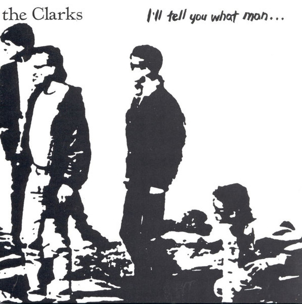 The Clarks (4) - I'll Tell You What Man... (CD, Album, RE)