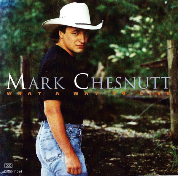 Mark Chesnutt - What A Way To Live (CD, Album)