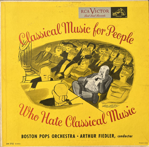 Boston Pops Orchestra • Arthur Fiedler - Classical Music For People Who Hate Classical Music (LP, Mono)