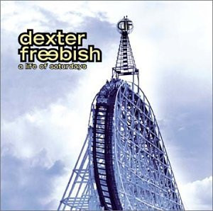 Dexter Freebish - A Life Of Saturdays (CD, Album)