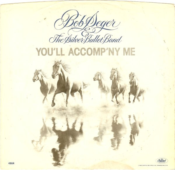 Bob Seger & The Silver Bullet Band* - You'll Accomp'ny Me (7", Single, Win)