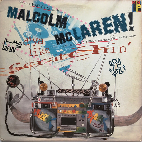 Malcolm McLaren And The World Famous Supreme Team Radio Show* - D'ya Like Scratchin' (LP, MiniAlbum, SP )