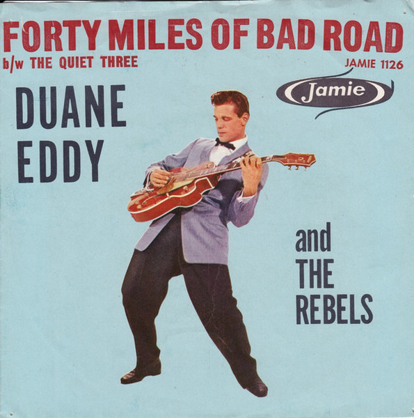 Duane Eddy, His 'Twangy' Guitar And The Rebels* - Forty Miles Of Bad Road / The Quiet Three (7")