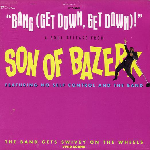 Son Of Bazerk Featuring No Self Control And The Band - Bang (Get Down, Get Down)! / The Band Gets Swivey On The Wheels (12", Single)