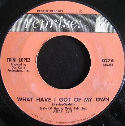 Trini Lopez - What Have I Got Of My Own / Ya Ya (7", Single)