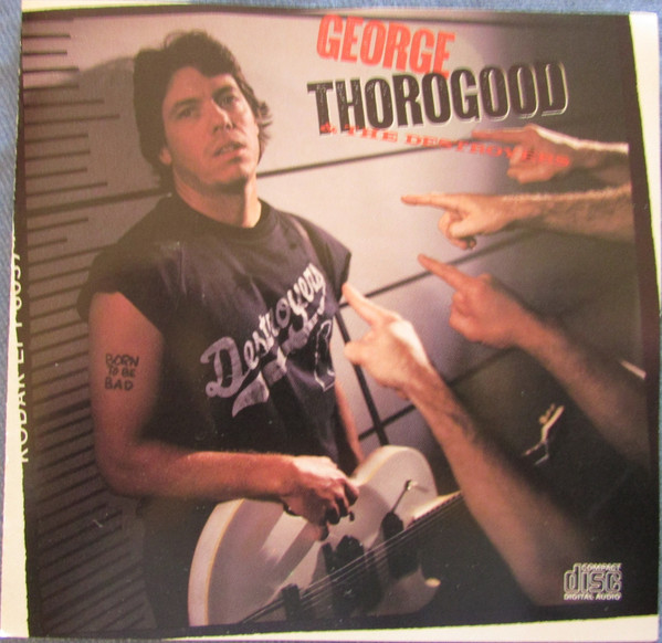 George Thorogood & The Destroyers - Born To Be Bad (CD, Album, Club)
