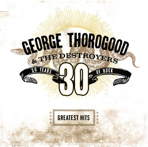 George Thorogood & The Destroyers - Greatest Hits: 30 Years Of Rock (CD, Comp, RM)