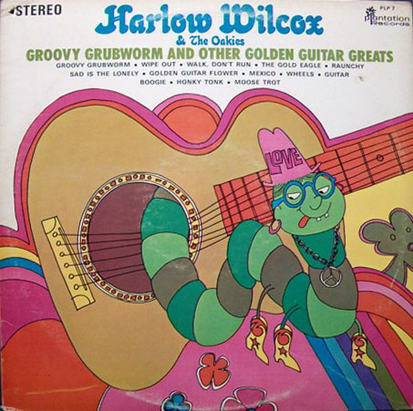 Harlow Wilcox & The Oakies* - Groovy Grubworm And Other Golden Guitar Greats (LP)