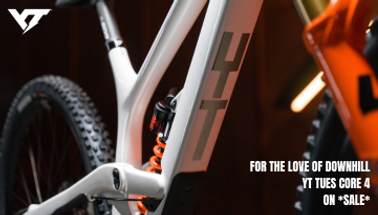 For the Love of Downhill:  What Gets Your Blood Pumping? YT TUES Core 4