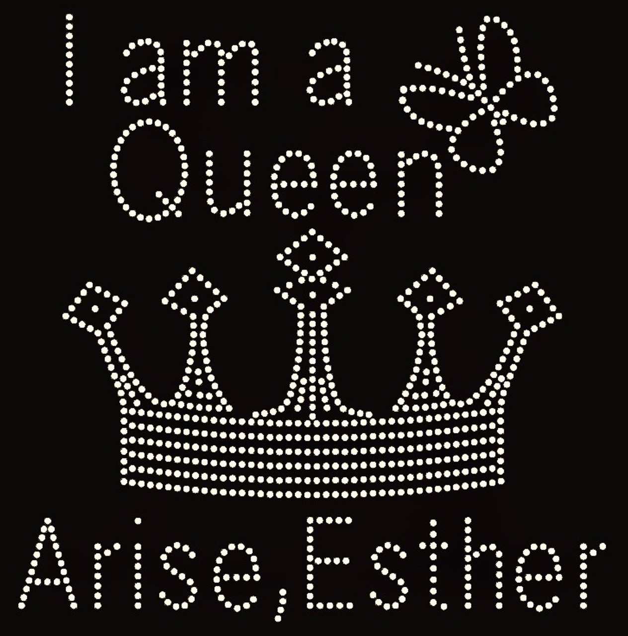 I Am A Queen Crown Arise Esther Custom Order Rhinestone Transfer Texas Rhinestone