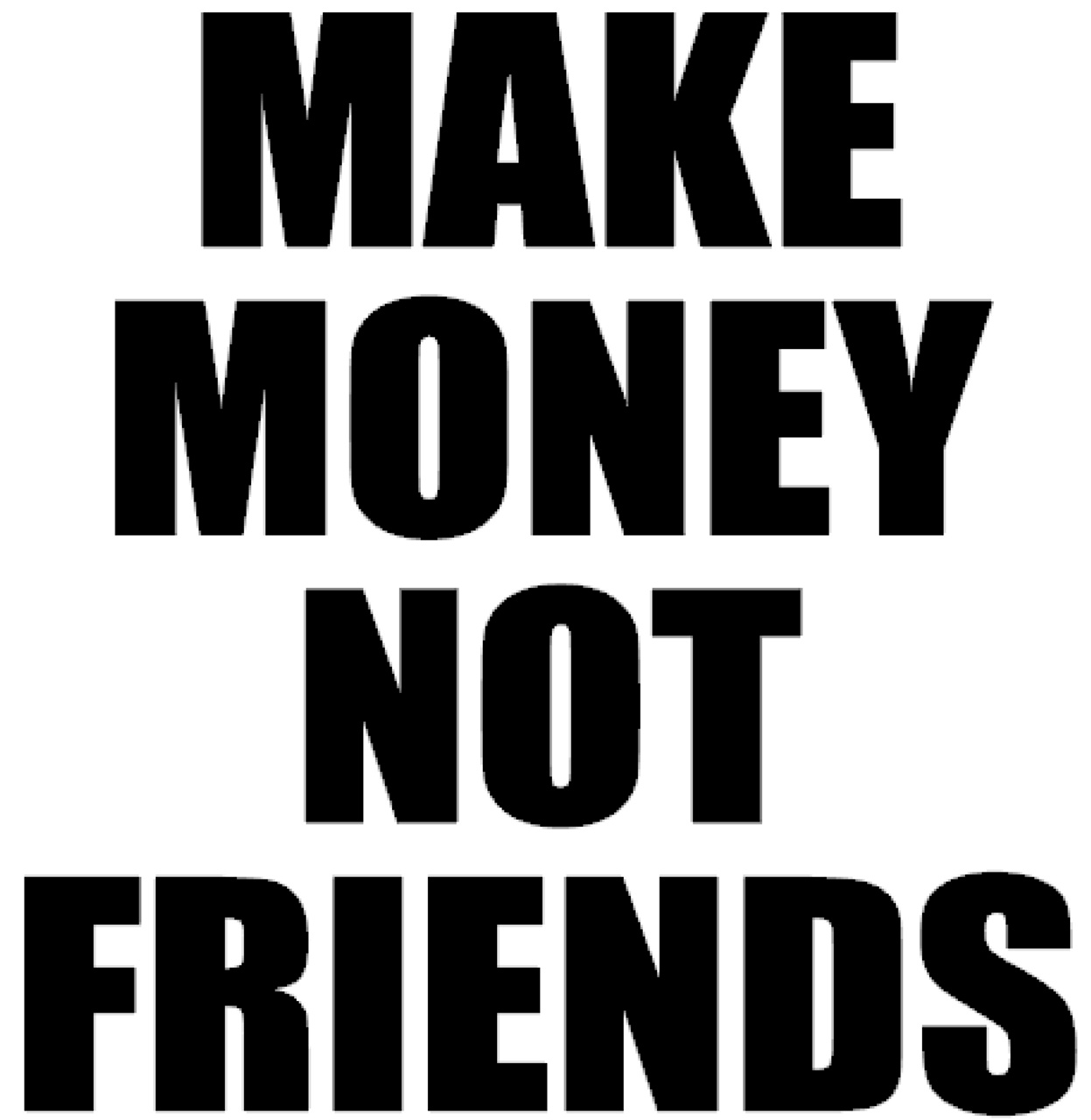 Make Money Not Friends - Vinyl Transfer - Texas Rhinestone