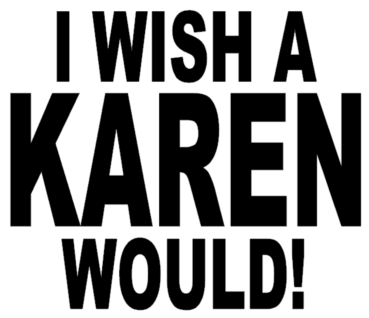 I wish a karen would clearance
