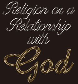 Religion or a Relationship with God - Custom Rhinestone Transfer