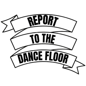 (2 Qty) Report To The Dance Floor DTF transfer