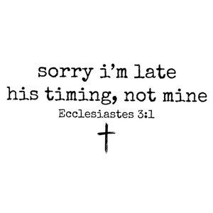 (2 Qty) Sorry I Am Late His Timing Not Mine DTF transfer