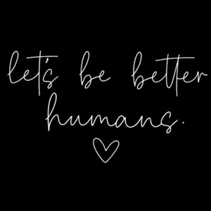 (2 Qty) Lets Be Better Human DTF transfer