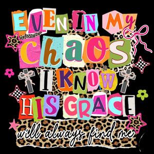 (2 qty) Even In My Chaos I Know His Grace DTF transfers
