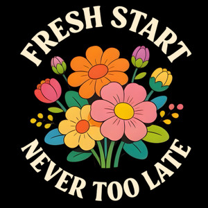 (2 Qty) Fresh Start Flowers Never Too Late - DTF transfer 