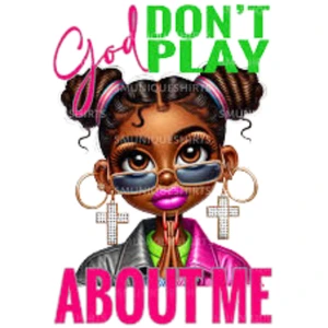 (2 qty) God Don't Play About Me Pretty Girl - DTF transfers
