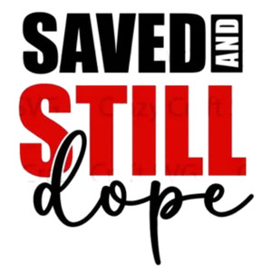 (2 qty) Saved And Still Dope - DTF transfers
