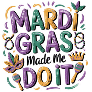 (2 qty) Mardi Gras Made Me Do It- DTF transfers