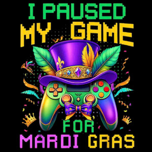(2 qty) I Paused My Game For Mardi Gras - DTF transfers