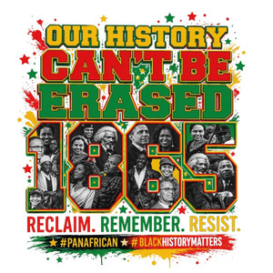 (2 Qty) Our History Can't Be Erased Juneteenth Reclaim - DTF transfer