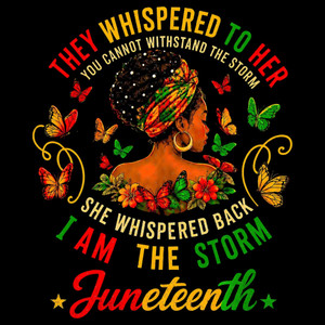 (2 Qty) Juneteenth They Whispered To Her You Cannot Withstand The Storm - DTF transfer