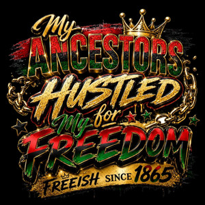 (2 Qty) Juneteenth My Ancestor Hustled My For Freedom- DTF transfer