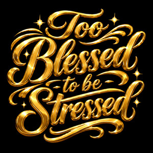 (2 QTY) Too Blessed to be Stressed (Cursive Golden) - DTF Transfer (White)