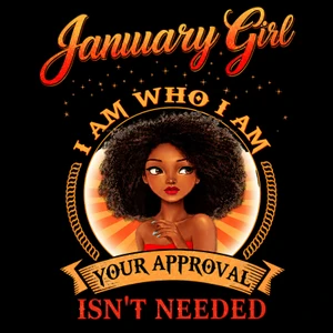 (2 Qty) January Girl I am who I am, Your Approval is not needed DTF transfer