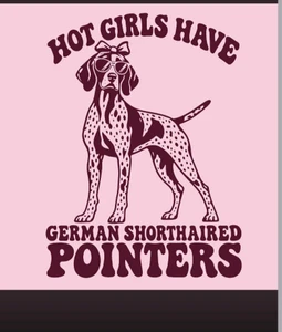 (3 Qty) Hot girls have dog German Shorthair Pointera - custom DTF transfer