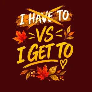 (35 Qty) I have to vs I get to - custom DTF transfer