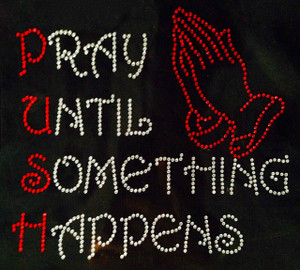 Pray Until Something Happens Religious Rhinestone Transfer 