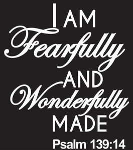I am Fearfully and Wonderfully Made Psalm 139:14 Vinyl Transfer (White)