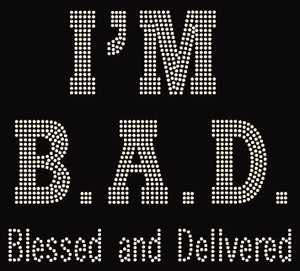 (New Big Bold) I'm Blessed and Delivered IMBAD Religious Rhinestone Transfer