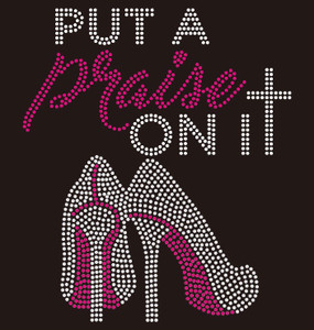 Put a Praise on it Heel Religious Rhinestone Transfer BESTSELLER