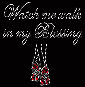 Watch me walk in my Blessing Legs Heels - Custom Rhinestone Transfer Watch me walk in my Blessing Legs Heels - Custom Rhinestone Transfer