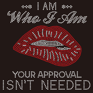 I am Who I am Your Approval not needed (Text) Rhinestone Transfer BESTSELLER I am Who I am Your Approval not needed (Text) Rhinestone Transfer BESTSELLER