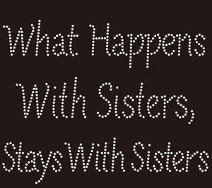 What Happens with Sister stays with Sister custom Rhinestone Transfer  What Happens with Sister stays with Sister custom Rhinestone Transfer