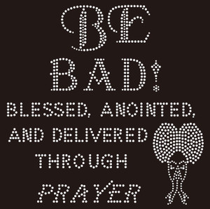 Be Bad, Blessed and Anointed Rhinestone Transfer Be Bad, Blessed and Anointed Rhinestone Transfer