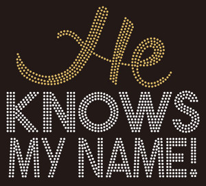 He knows my name custom Rhinestone transfer He knows my name custom Rhinestone transfer
